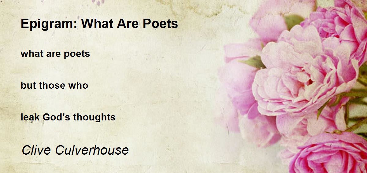 Epigram What Are Poets Poem by Clive Culverhouse Poem Hunter