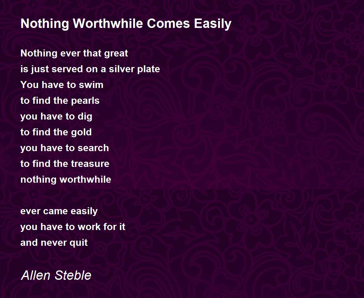 Nothing Worthwhile Comes Easily Poem by Allen Steble - Poem Hunter
