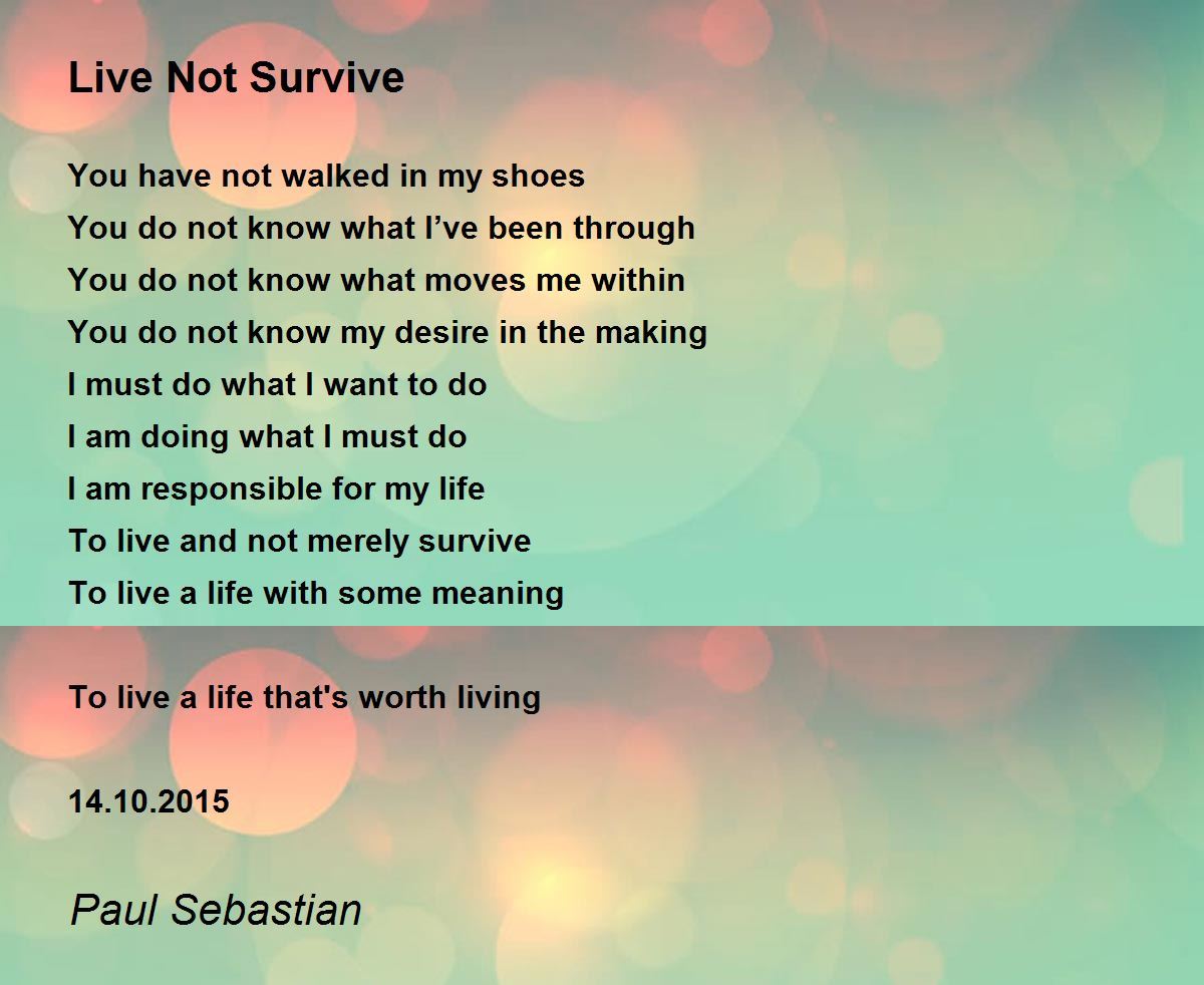 Live Not Survive Poem by Paul Sebastian Poem Hunter