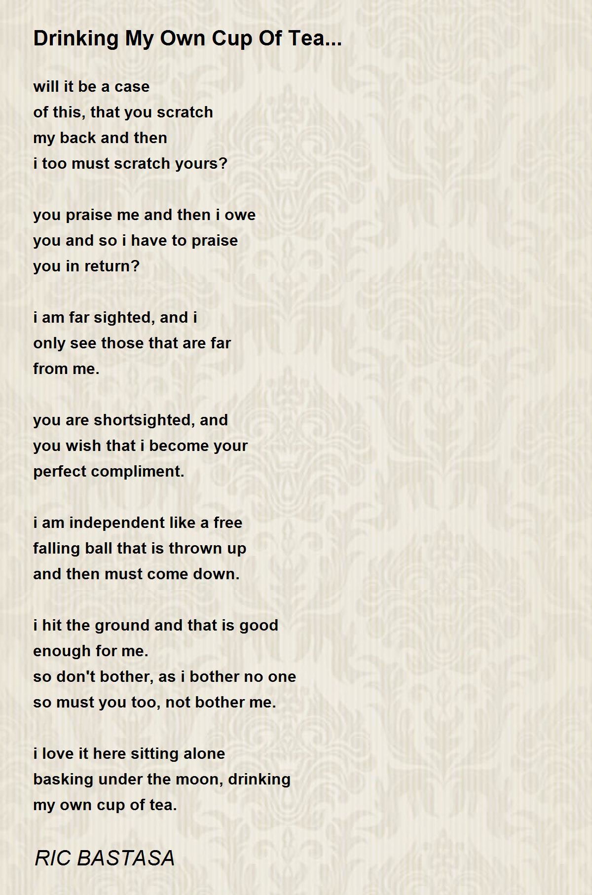 Drinking My Own Cup Of Tea... Drinking My Own Cup Of Tea... Poem by