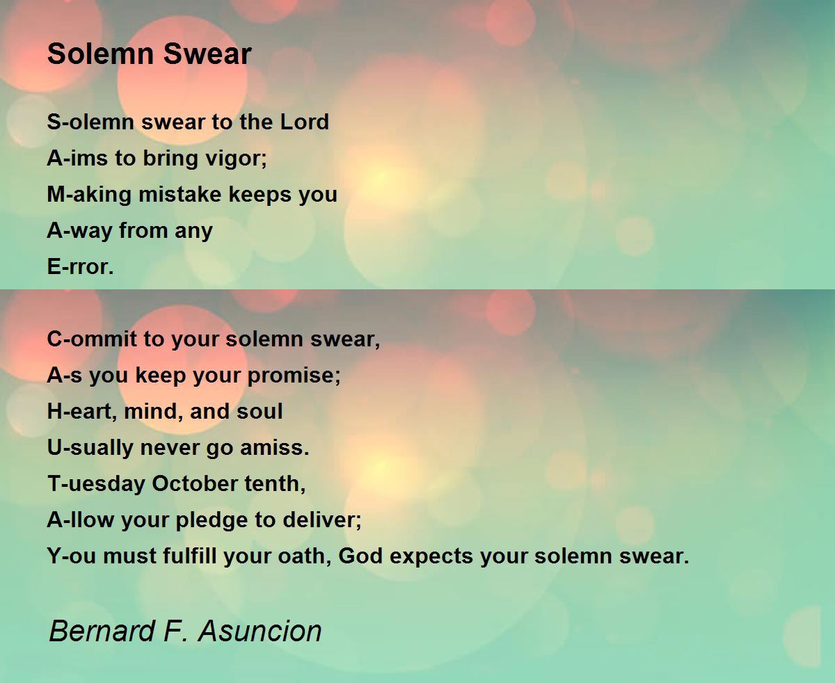 Solemn Swear by Bernard F. Asuncion Solemn Swear Poem