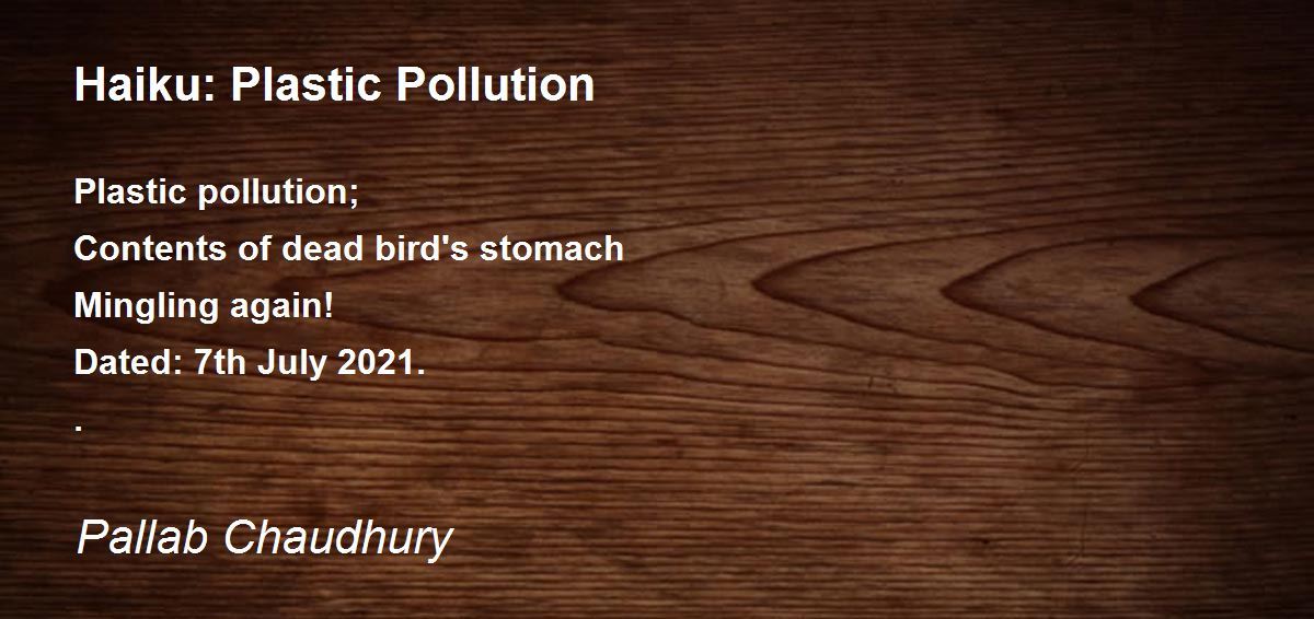 Haiku Plastic Pollution Haiku Plastic Pollution Poem by Pallab