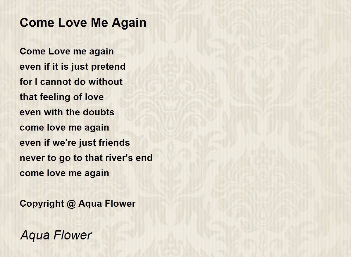 Come Love Me Again Come Love Me Again Poem by Aqua Flower
