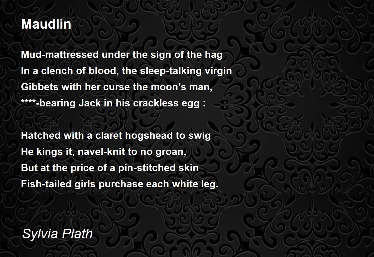 Maudlin Maudlin Poem By Sylvia Plath
