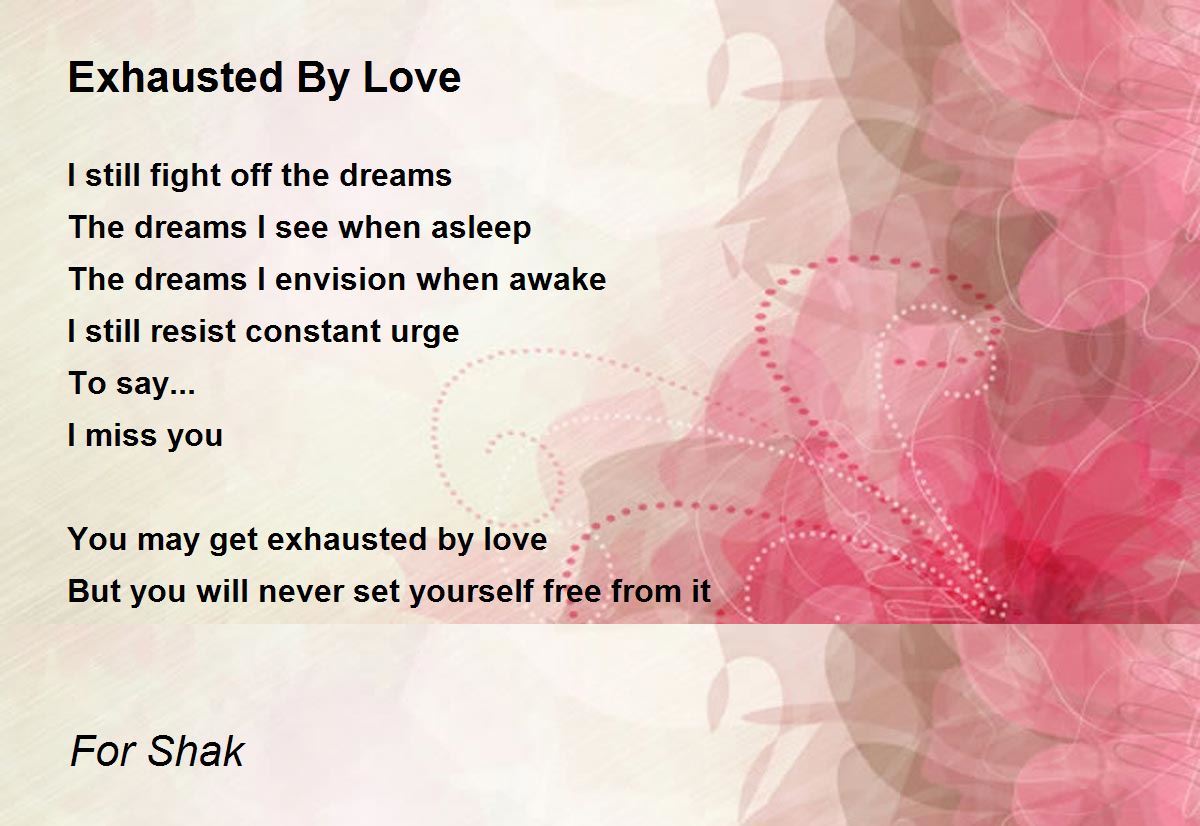 Exhausted By Love by For Shak Exhausted By Love Poem