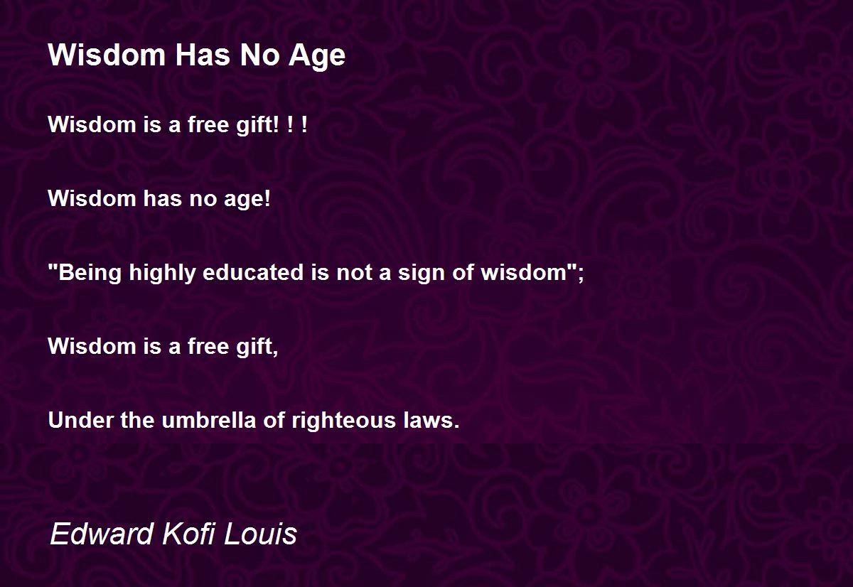 Wisdom Has No Age Poem by Edward Kofi Louis - Poem Hunter