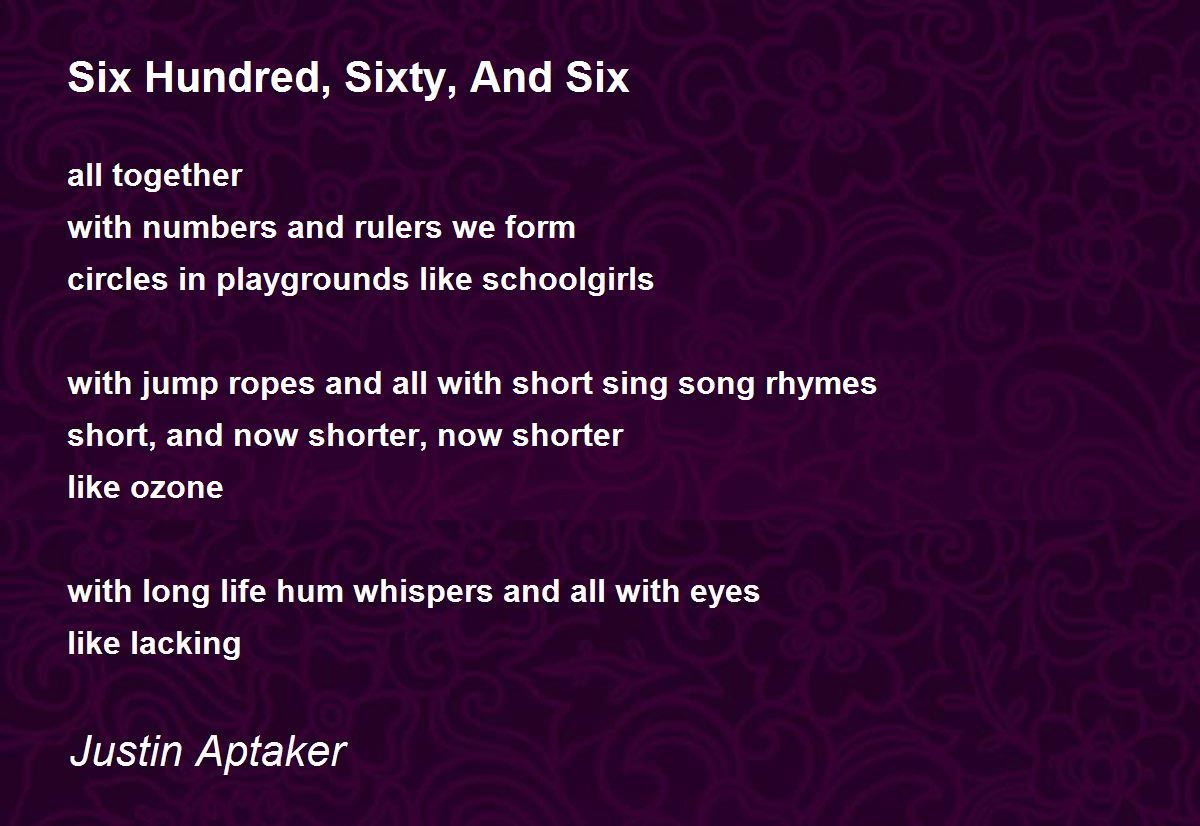 Six Hundred, Sixty, And Six Six Hundred, Sixty, And Six Poem by