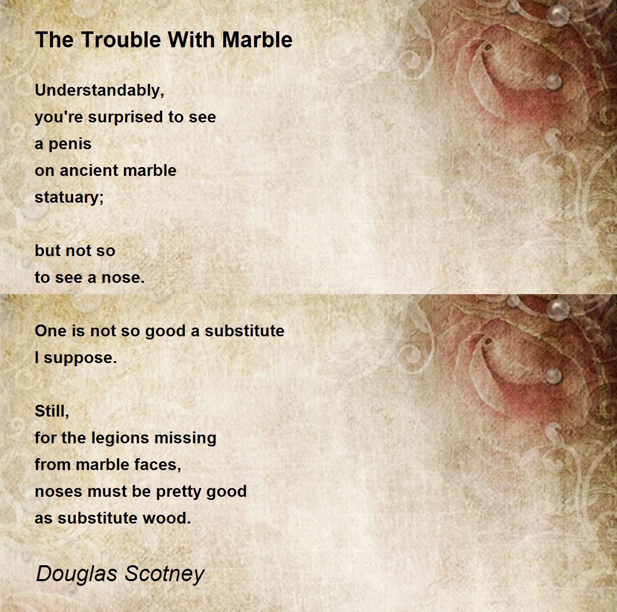 The Trouble With Marble by Douglas Scotney The Trouble With Marble Poem