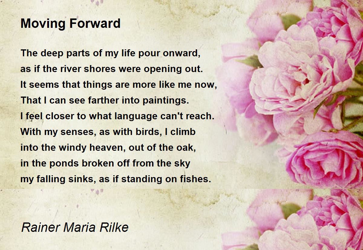 Moving Forward Poem by Rainer Maria Rilke - Poem Hunter