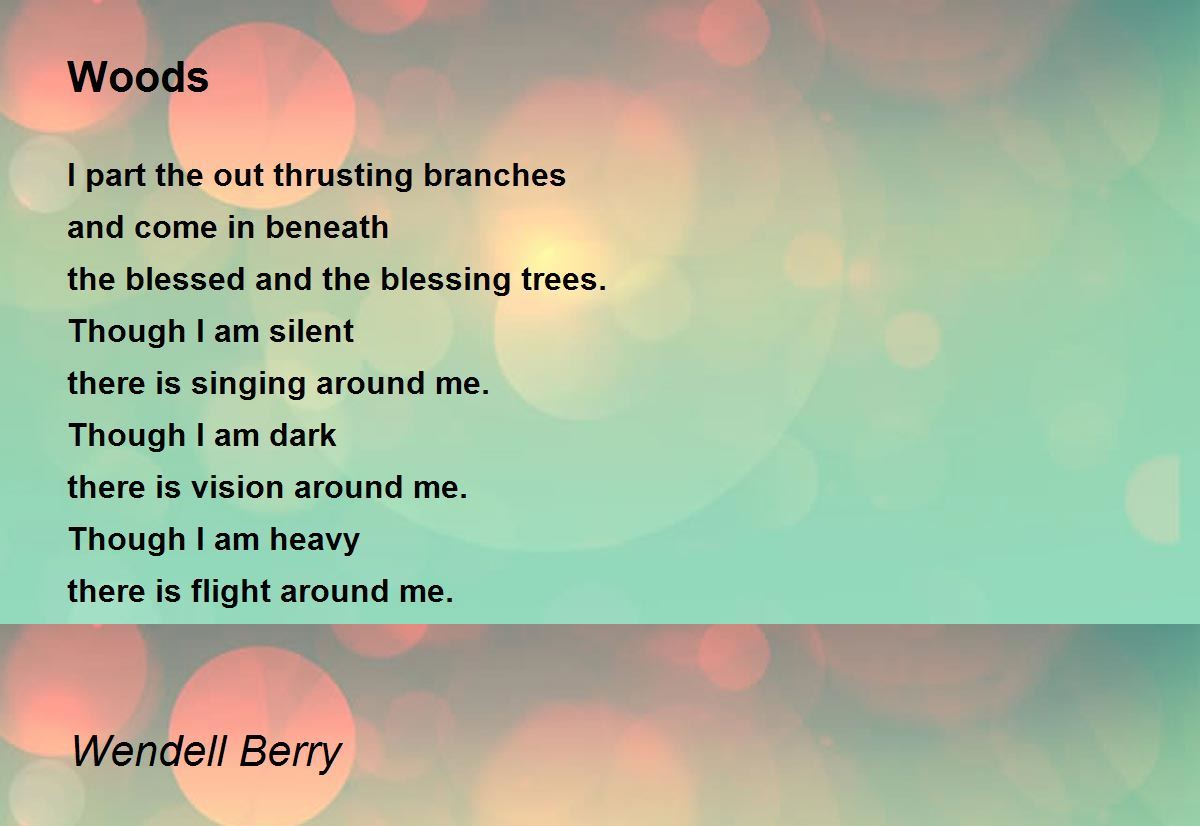 Woods Woods Poem by Wendell Berry