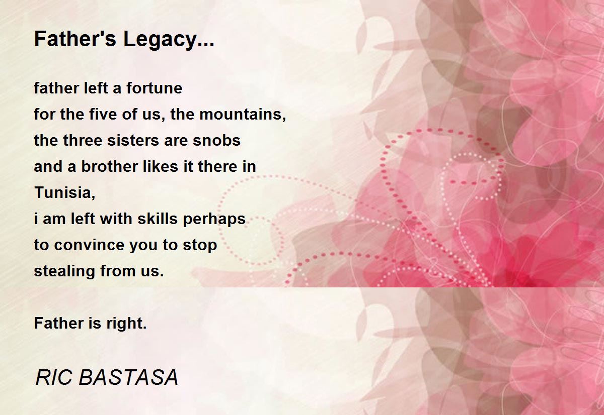 Father's Legacy... by RIC BASTASA Father's Legacy... Poem