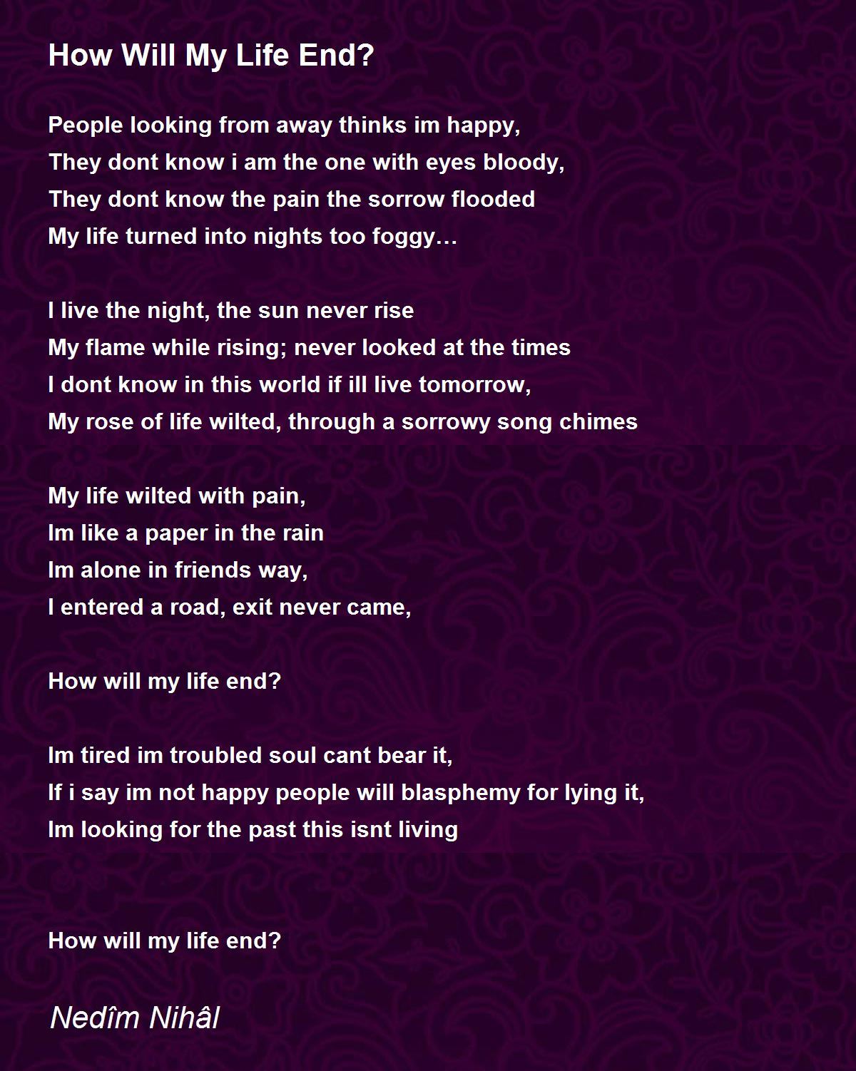 How Will My Life End How Will My Life End Poem By Mehmet Nedim Gevherli
