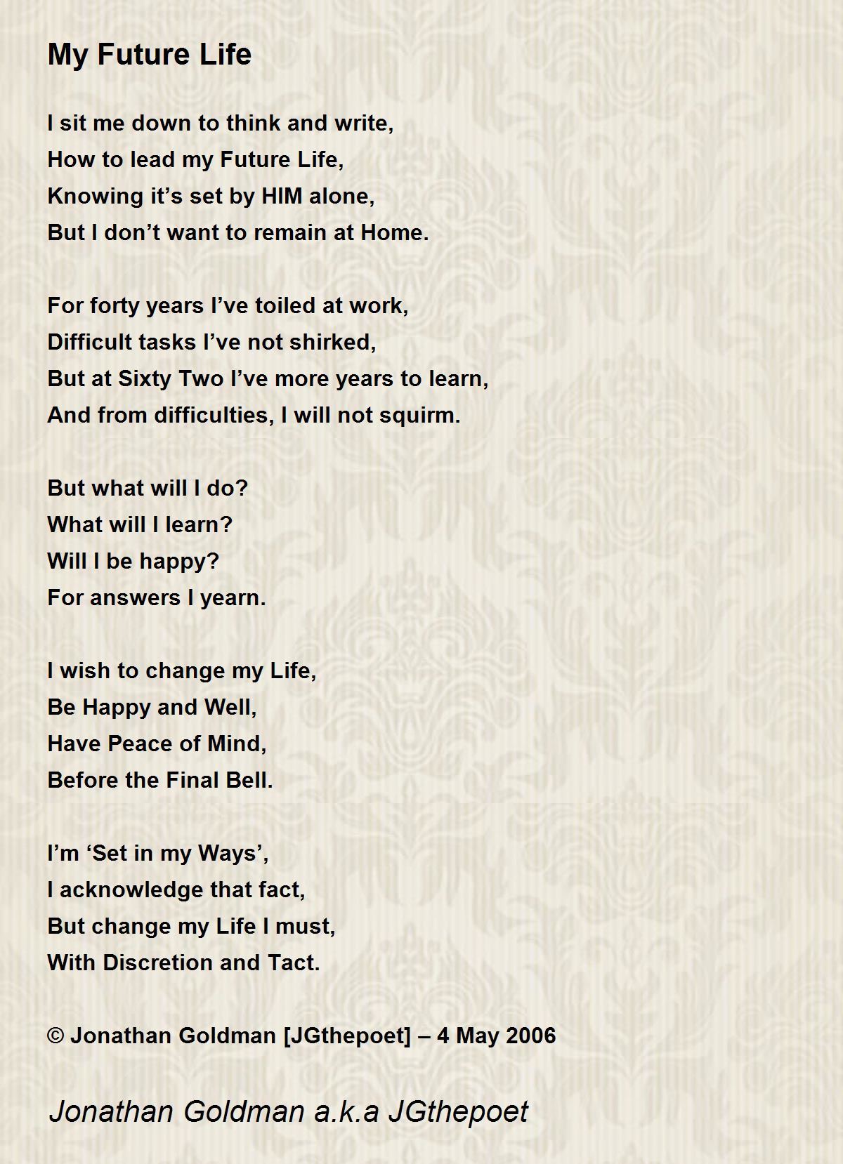 My Future Life My Future Life Poem by Jonathan Goldman a.k.a JGthepoet
