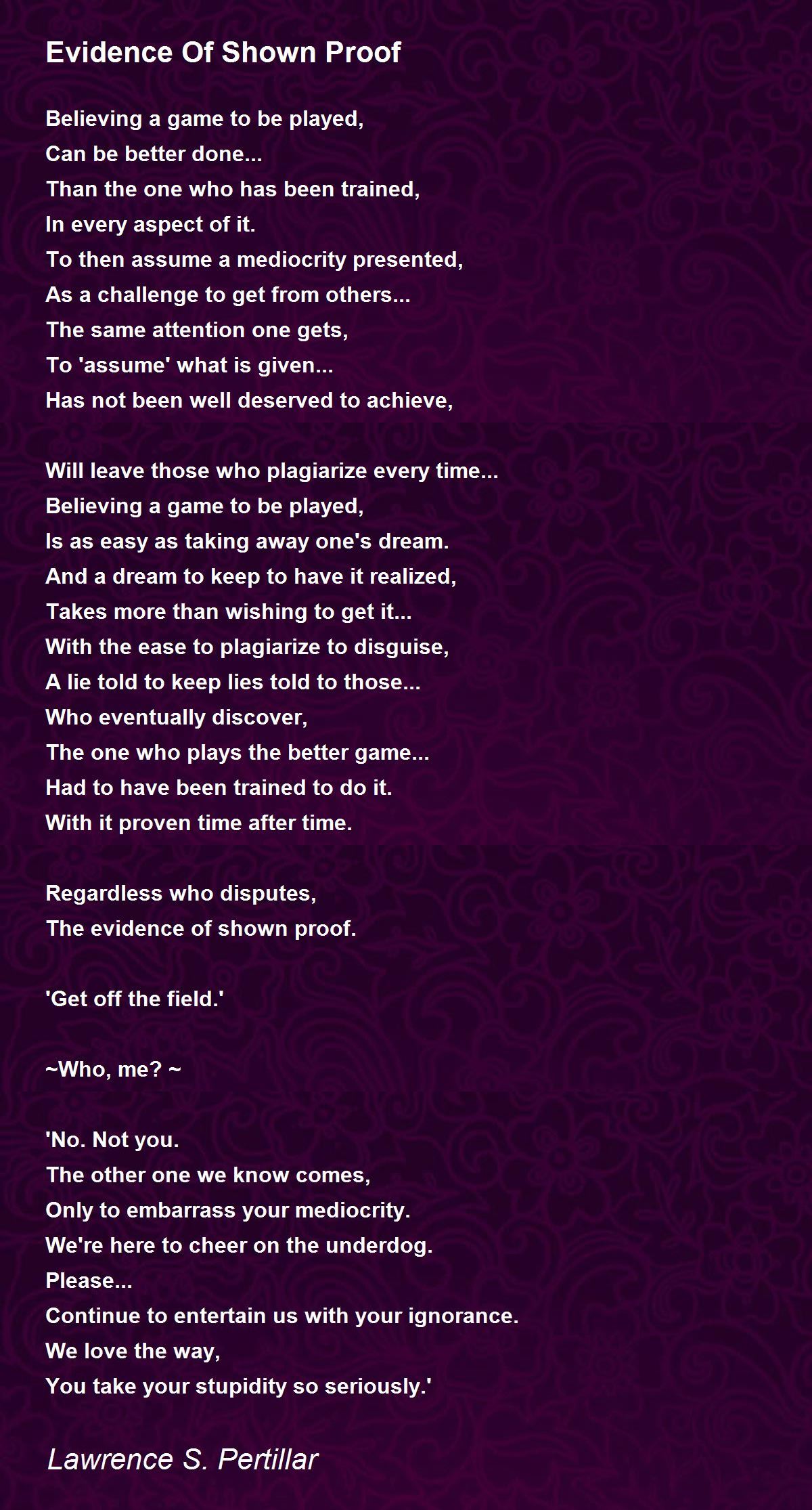 Evidence Of Shown Proof Evidence Of Shown Proof Poem by Lawrence S. Pertillar