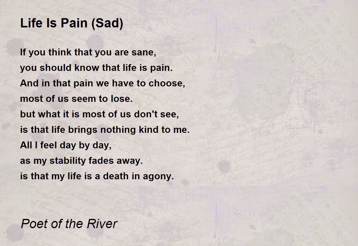 Sad Paragraphs About Pain Life Is Pain (Sad) - Life Is Pain (Sad) Poem By Poet Of The River