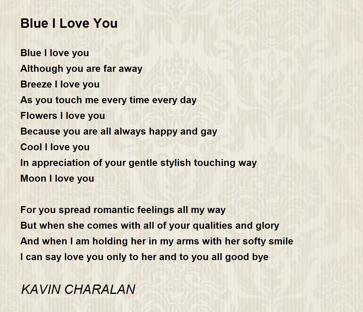 Blue I Love You Blue I Love You Poem by KAVIN CHARALAN