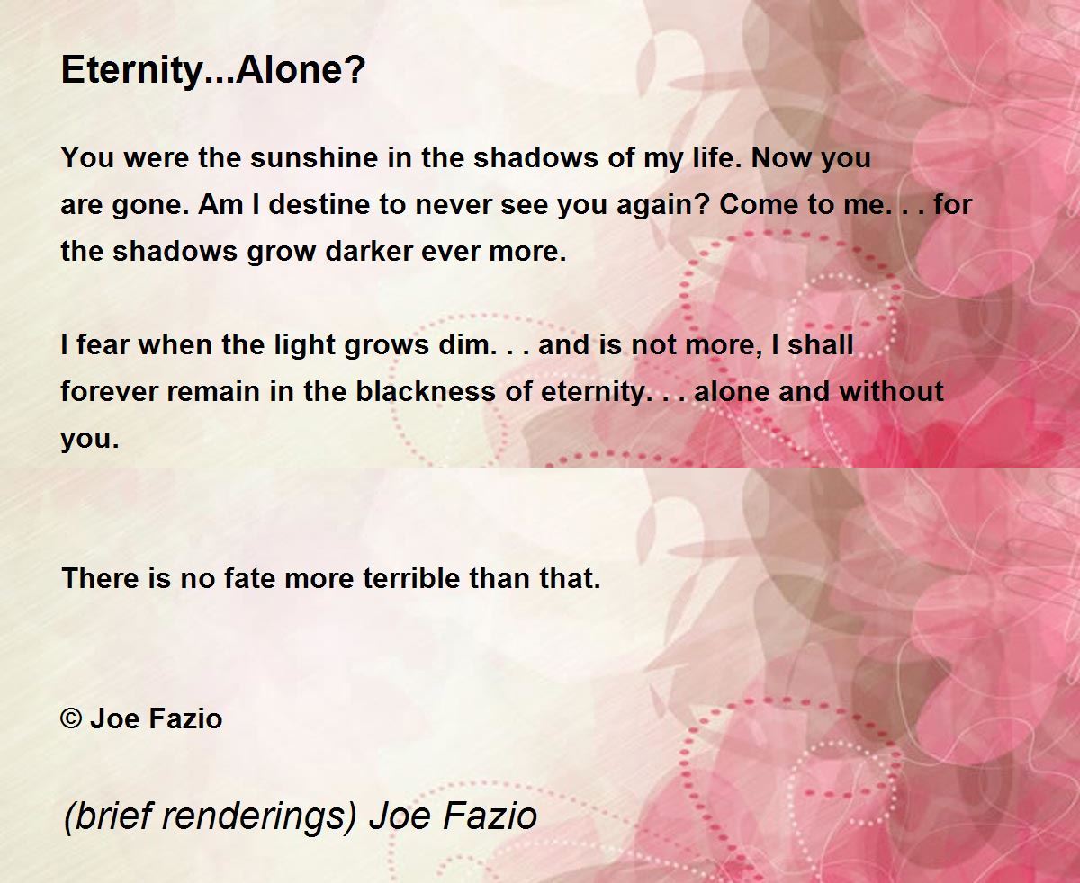 Eternity...Alone? Poem by (brief renderings) Joe Fazio - Poem Hunter