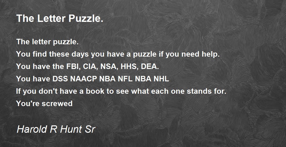 The Letter Puzzle. by Harold R Hunt Sr The Letter Puzzle. Poem