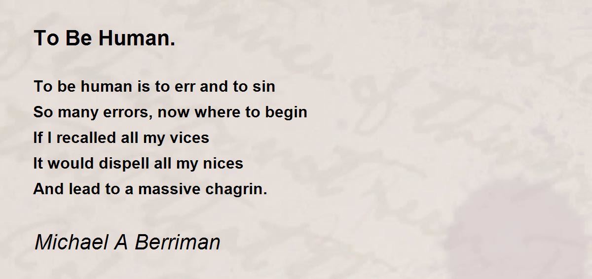 To Be Human. by Michael A Berriman To Be Human. Poem