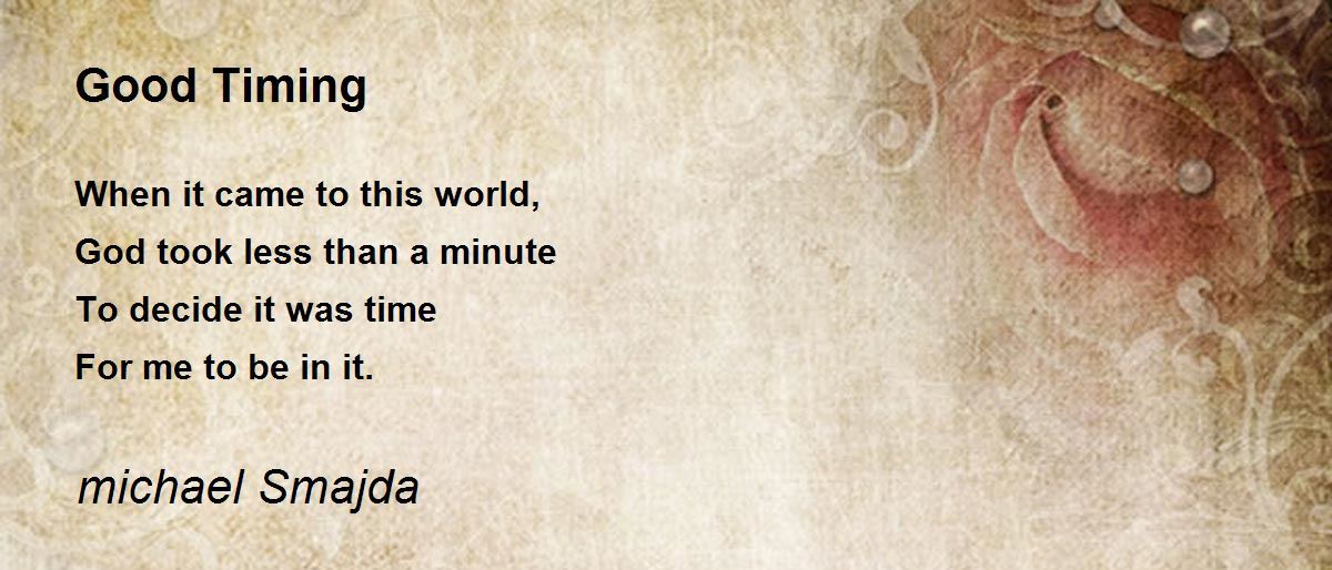 Good Timing Good Timing Poem by michael Smajda