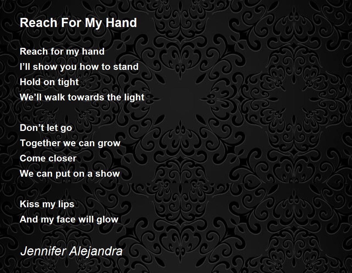 Reach For My Hand Reach For My Hand Poem by Jennifer Alejandra