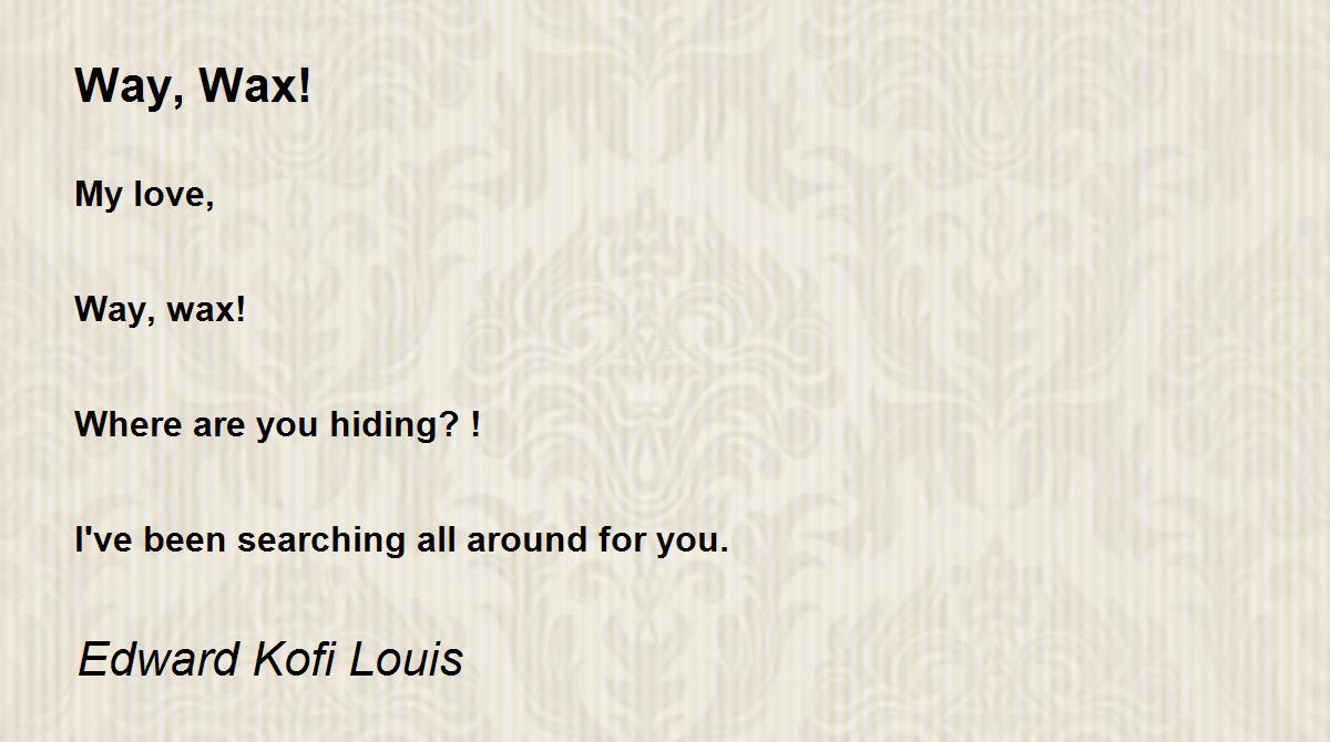 Way, Wax! Way, Wax! Poem by Edward Kofi Louis