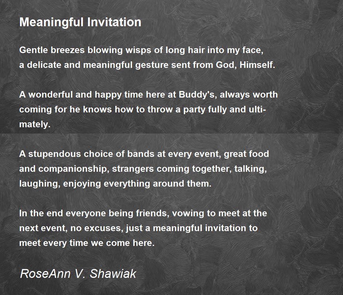 Meaningful Invitation by RoseAnn V. Shawiak Meaningful Invitation Poem