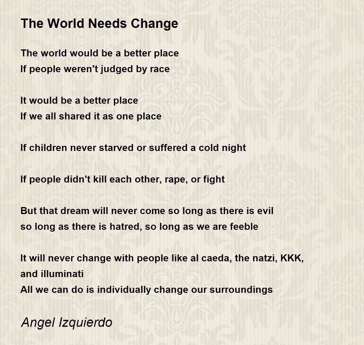 The World Needs Change by Angel Izquierdo The World Needs Change Poem