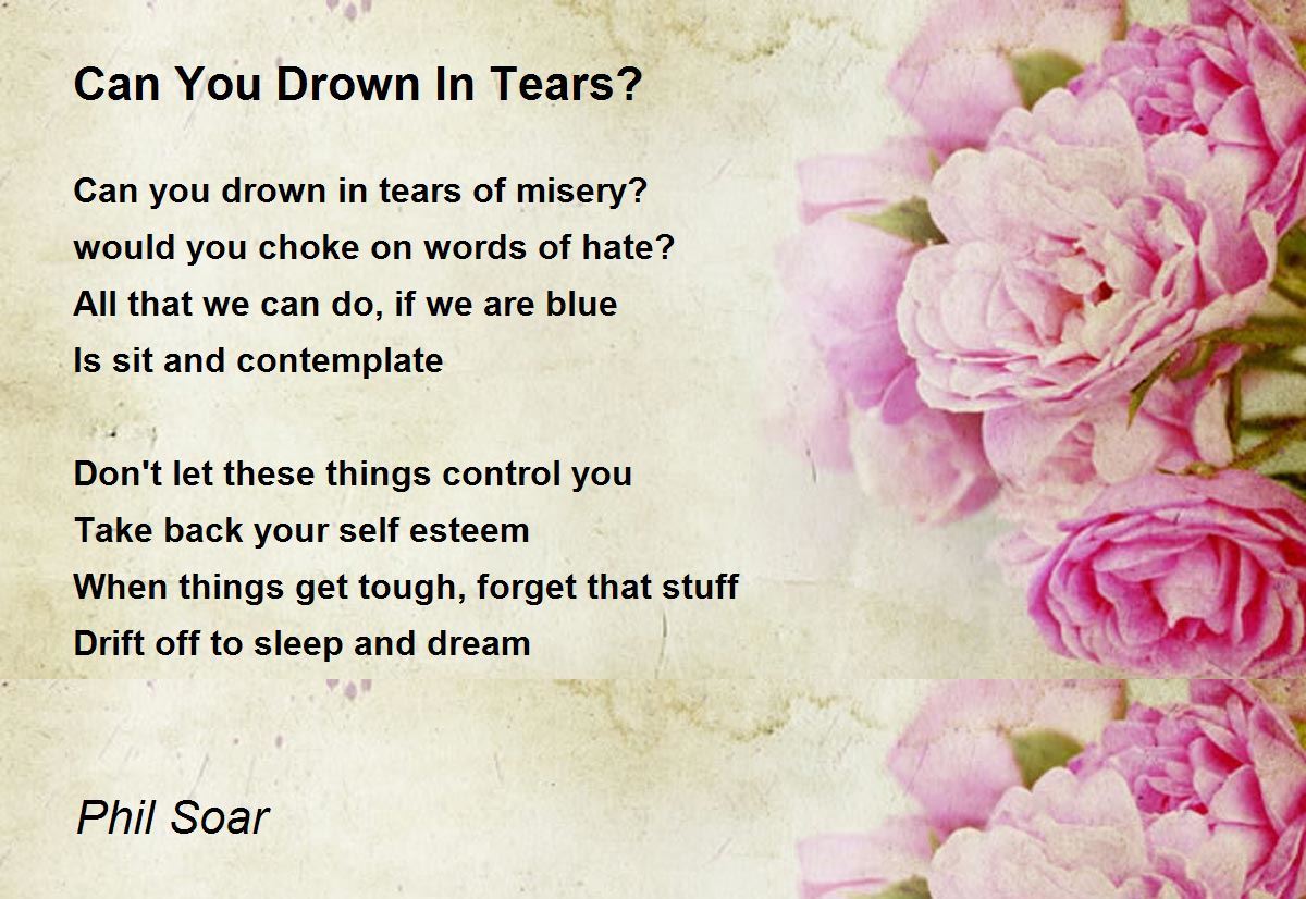 Can You Drown In Tears? Can You Drown In Tears? Poem by Phil Soar