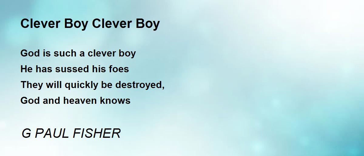 Clever Boy Clever Boy Clever Boy Clever Boy Poem by G PAUL FISHER