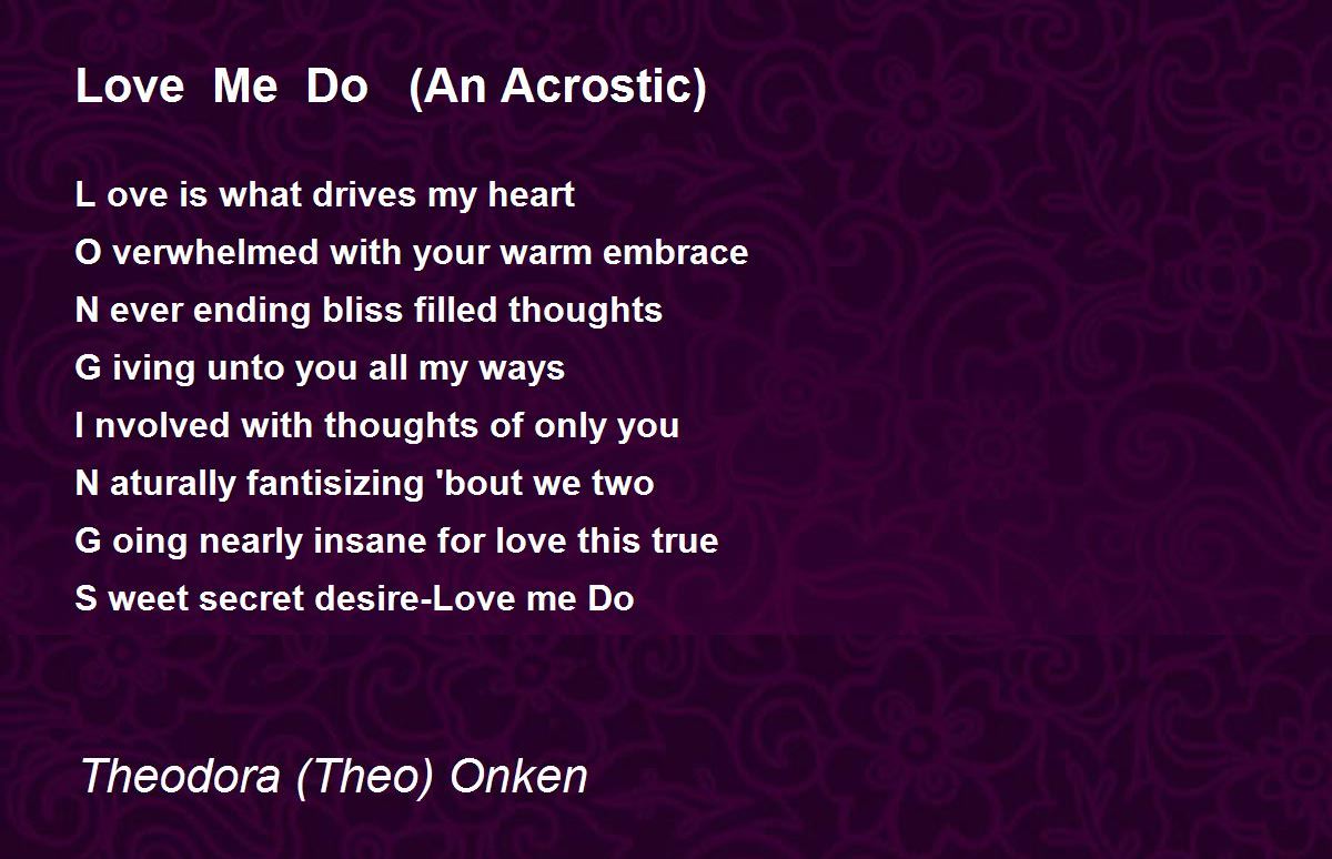 Love Me Do (An Acrostic) Poem by Theodora (Theo) Onken - Poem Hunter