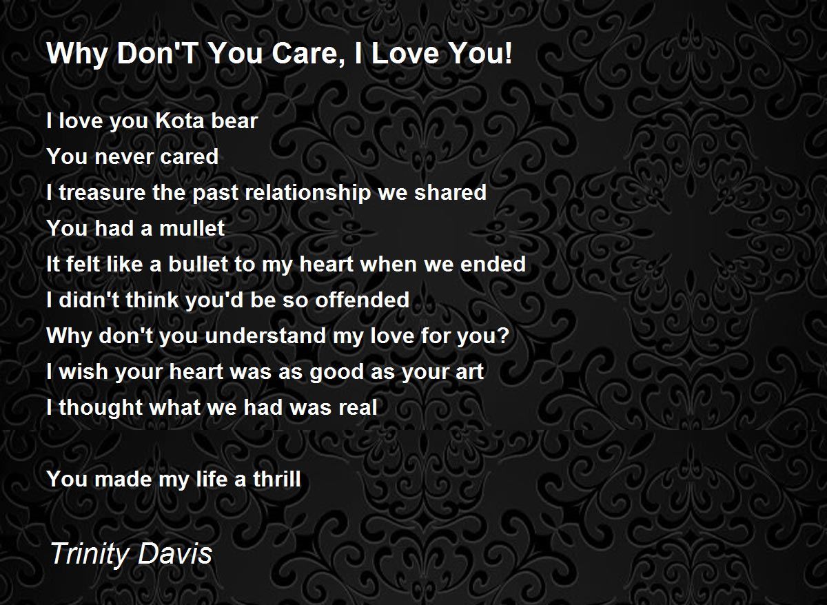 Why Don'T You Care, I Love You! Poem by Trinity Davis - Poem Hunter