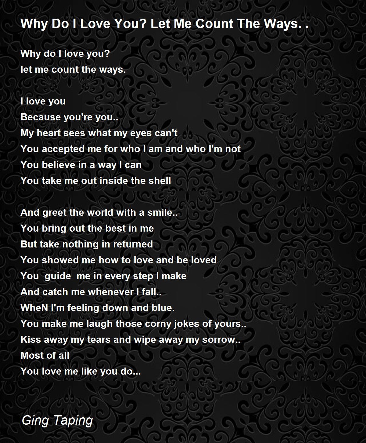 Why Do I Love You? Let Me Count The Ways.. Why Do I Love You? Let Me Count The Ways.. Poem by