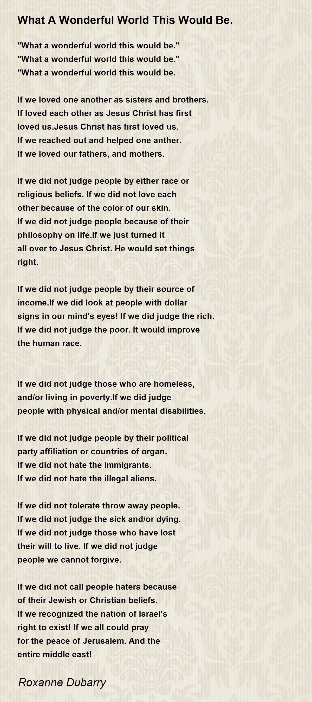 What A Wonderful World This Would Be. Poem by Roxanne Dubarry Poem Hunter