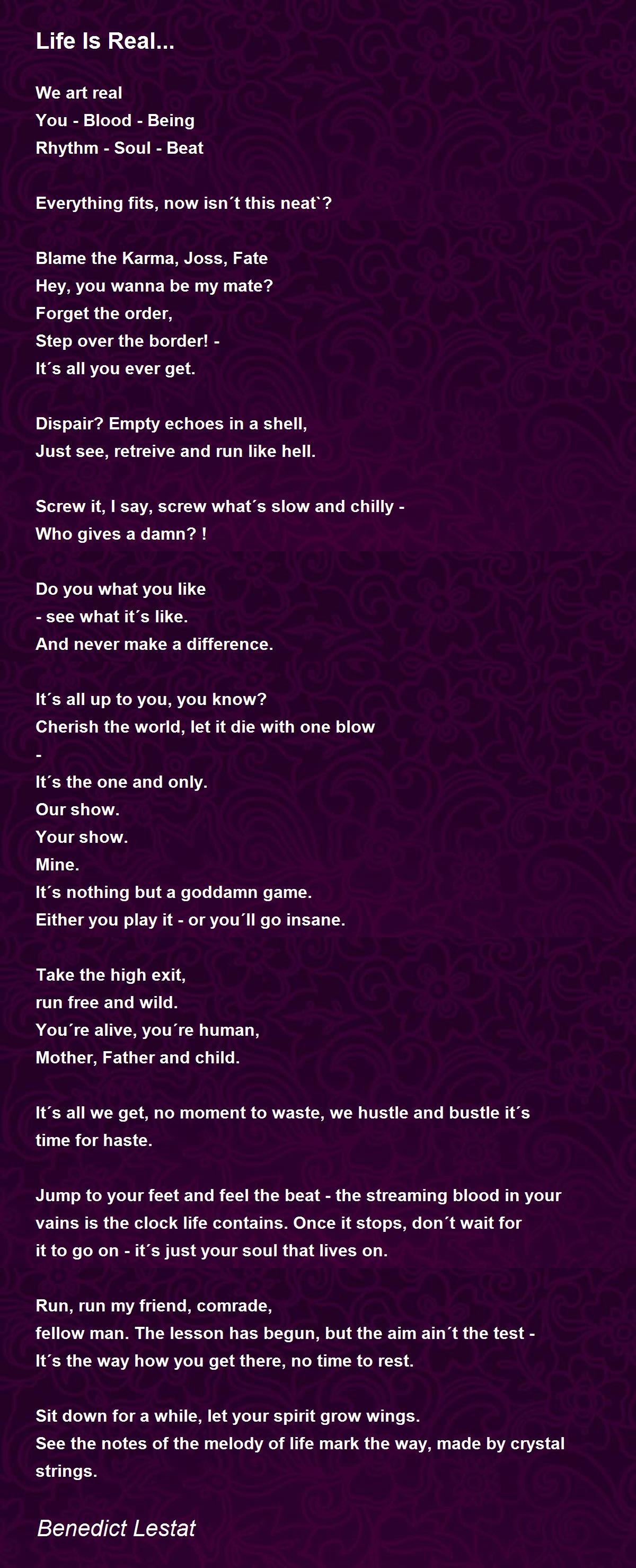 Life Is Real... Life Is Real... Poem by Benedict Lestat