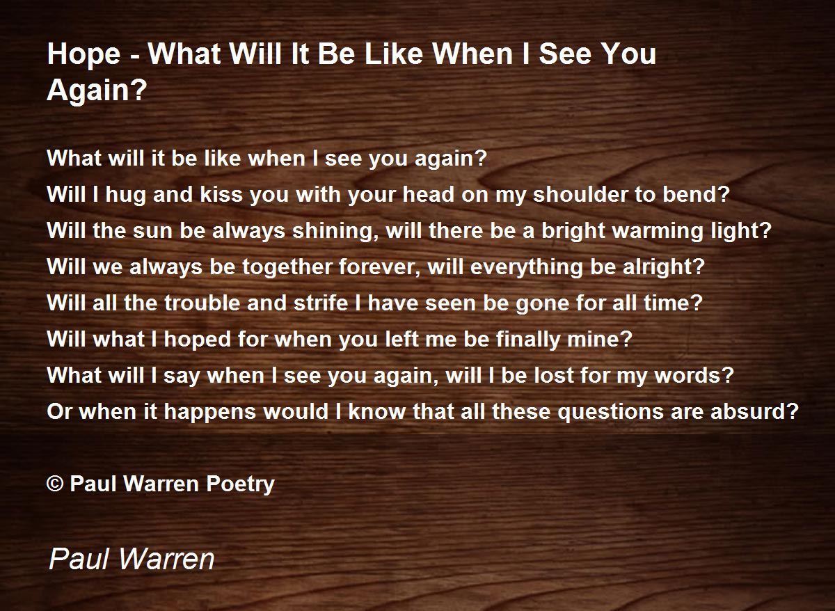 Hope What Will It Be Like When I See You Again By Paul Warren Hope What Will It Be Like When I See You Again Poem