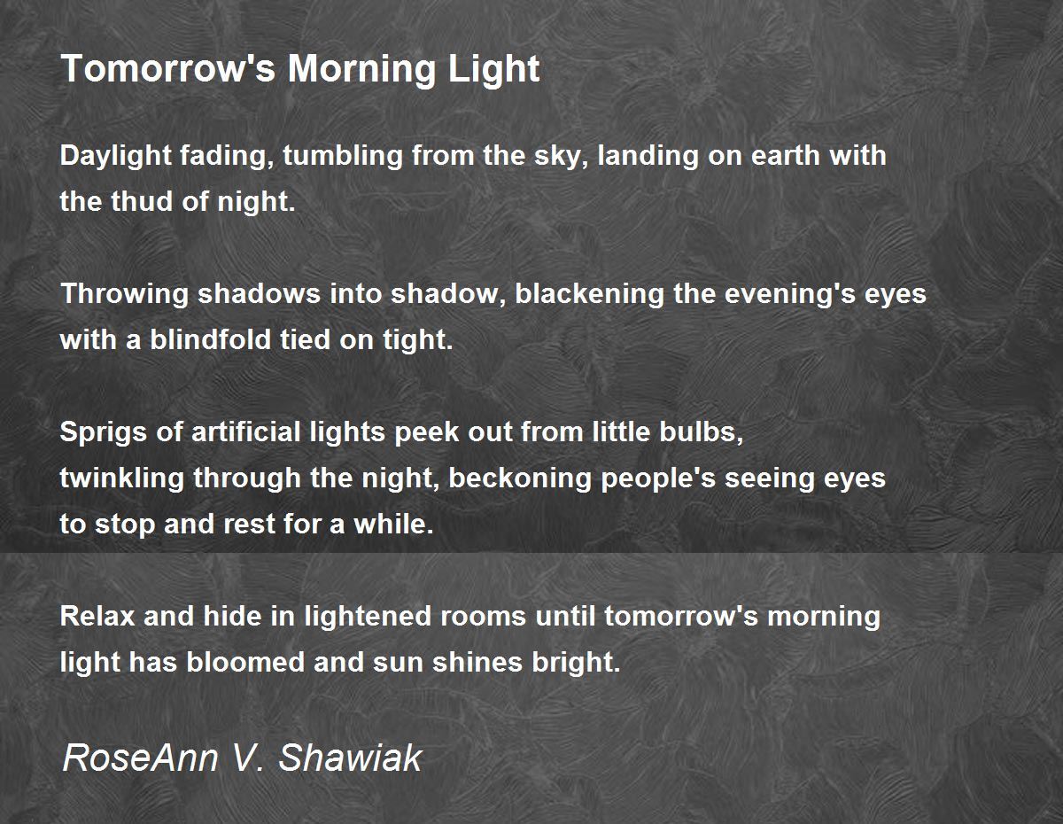Tomorrow's Morning Light Tomorrow's Morning Light Poem by RoseAnn V. Shawiak