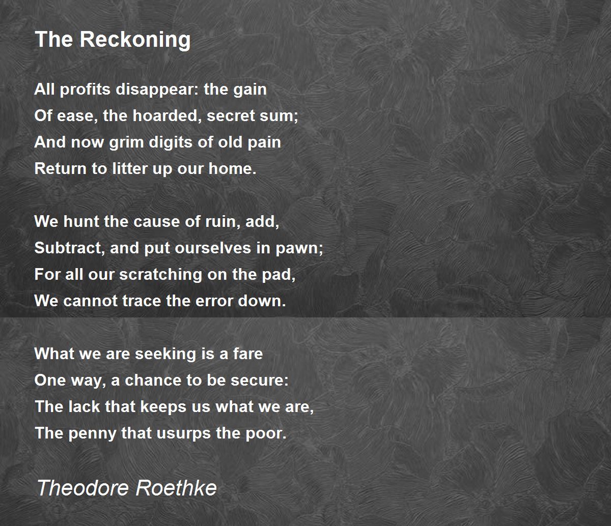 The Reckoning Poem by Theodore Roethke - Poem Hunter