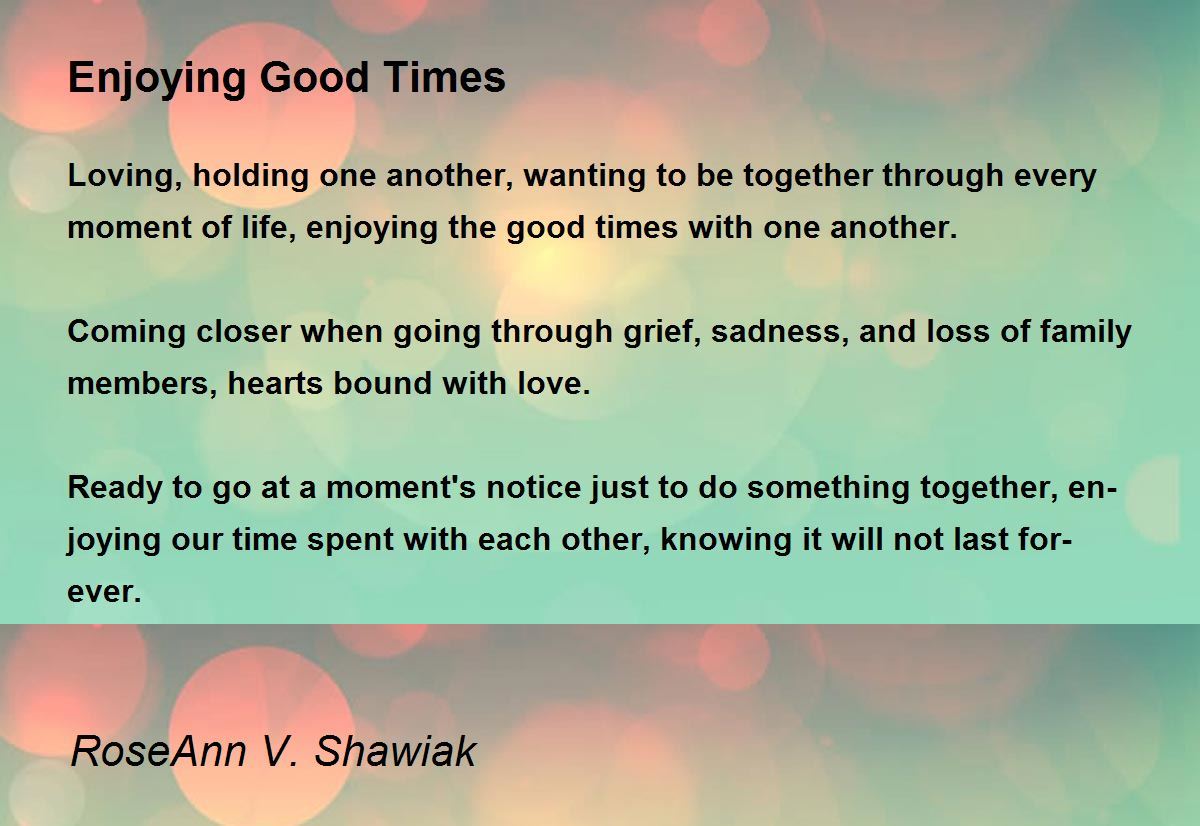 Enjoying Good Times Enjoying Good Times Poem by RoseAnn V. Shawiak