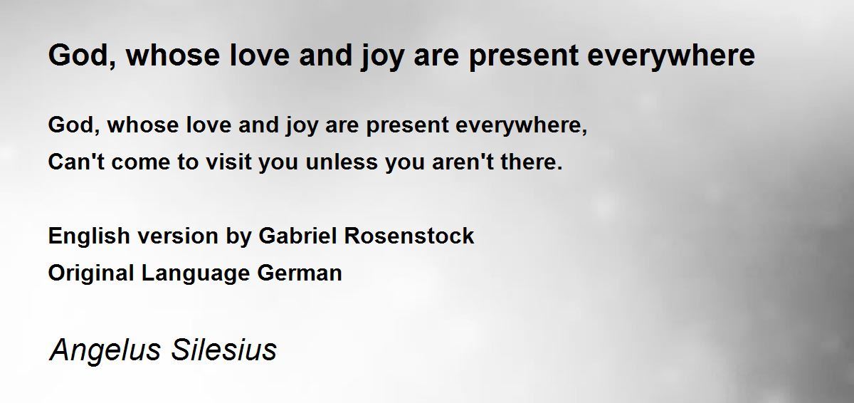 God, whose love and joy are present everywhere Poem by Angelus Silesius