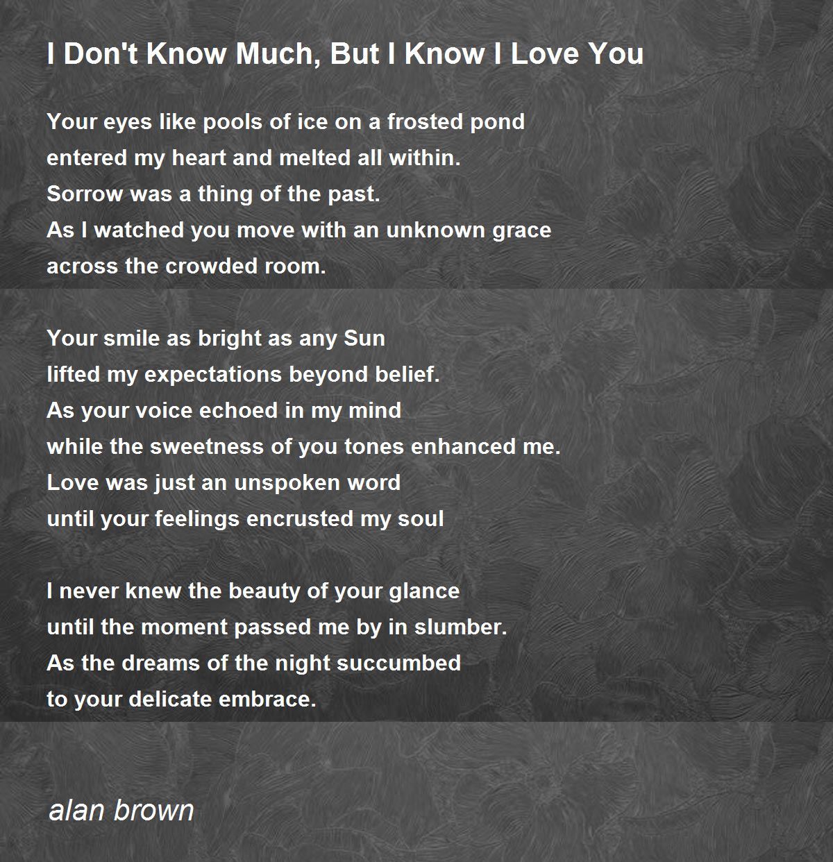 I Don T Know Much But I Know I Love You By Alan Brown I Don T Know Much But I Know I Love You Poem