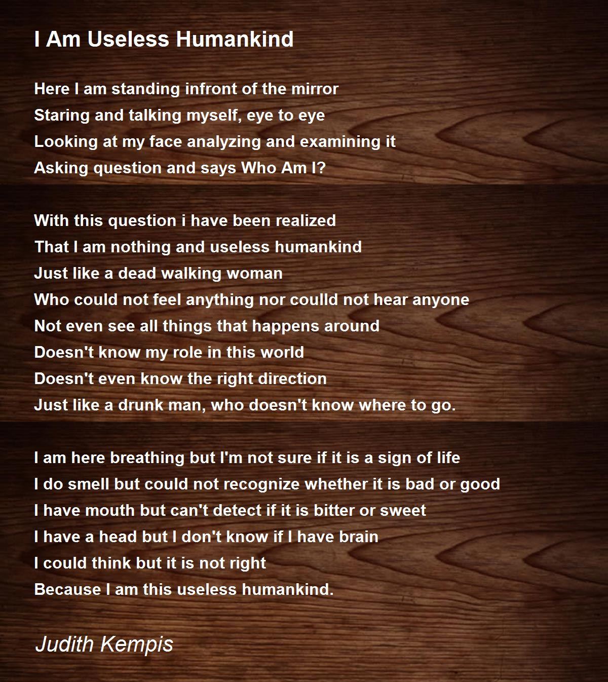I Am Useless Humankind By Judith Kempis I Am Useless Humankind Poem
