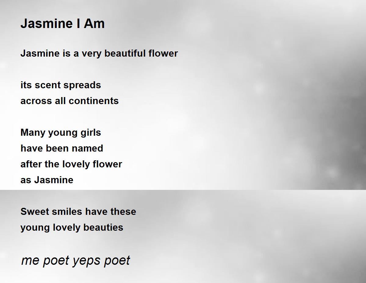 Jasmine I Am Jasmine I Am Poem by me poet yeps poet