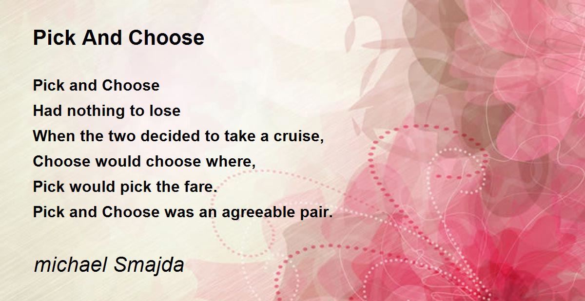 Pick And Choose Pick And Choose Poem by michael Smajda