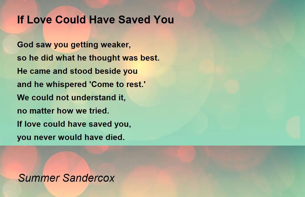 If Love Could Have Saved You Quote If Love Could Have Saved You - If Love Could Have Saved You Poem By Summer  Sandercox