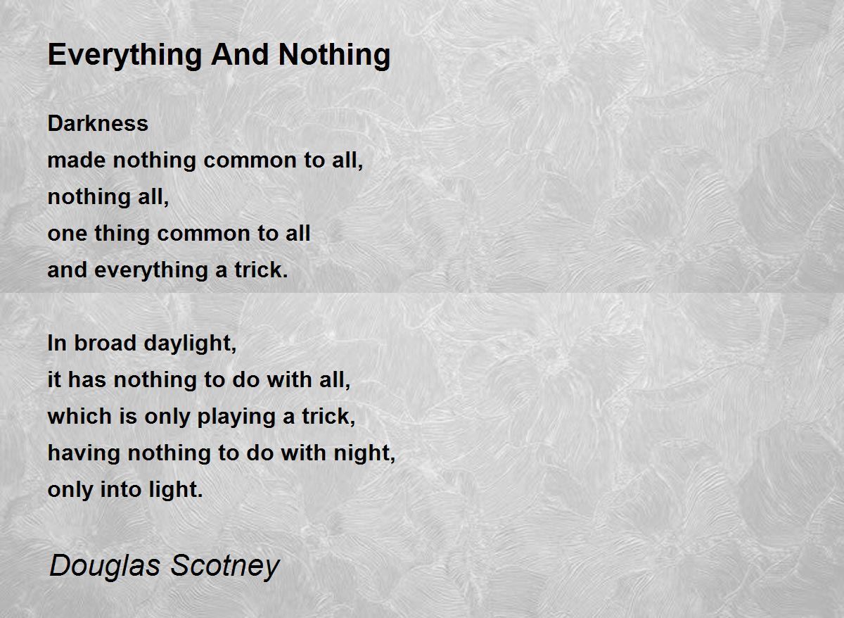 Everything And Nothing by Douglas Scotney Everything And Nothing Poem