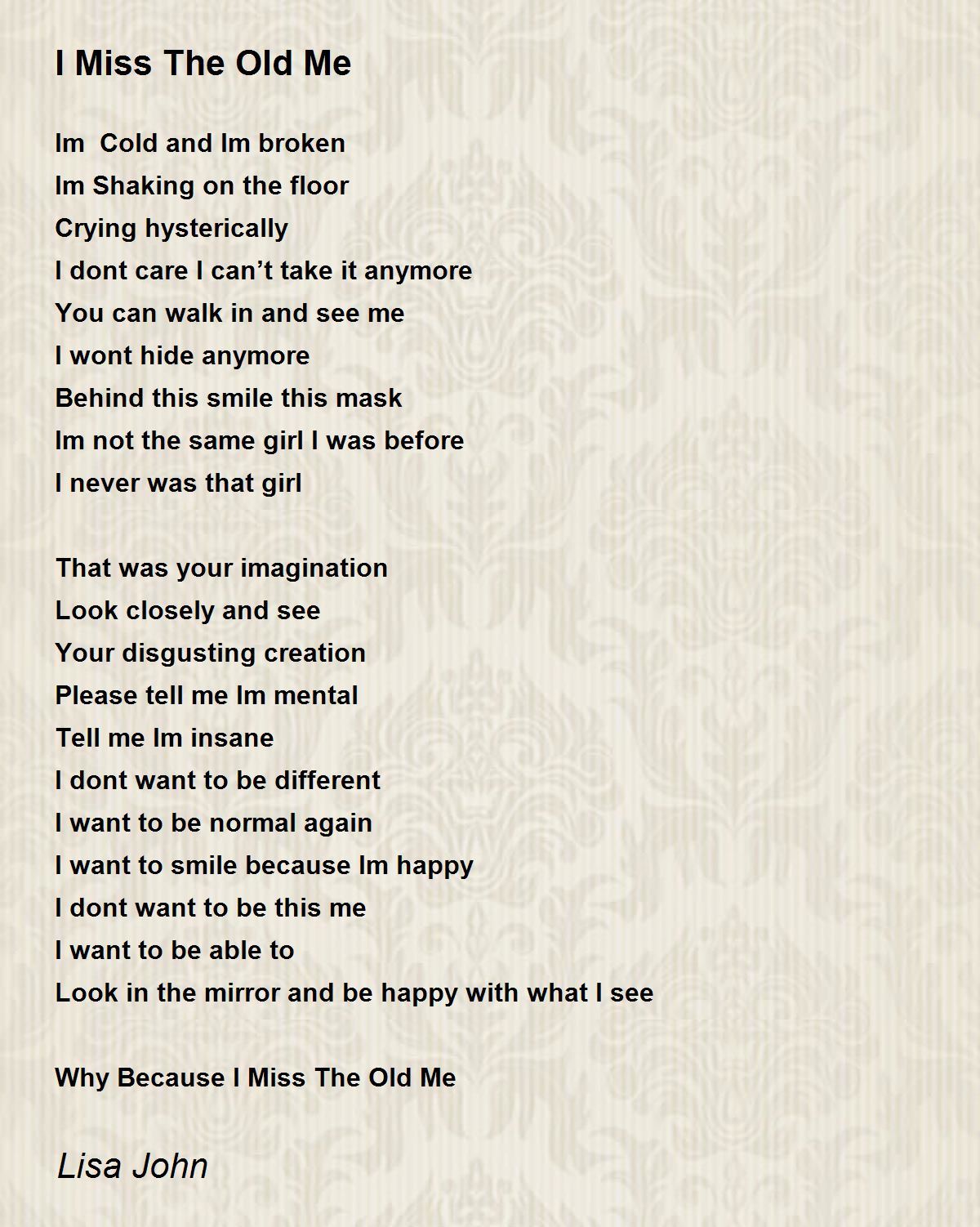 I Miss The Old Me By Lisa John I Miss The Old Me Poem