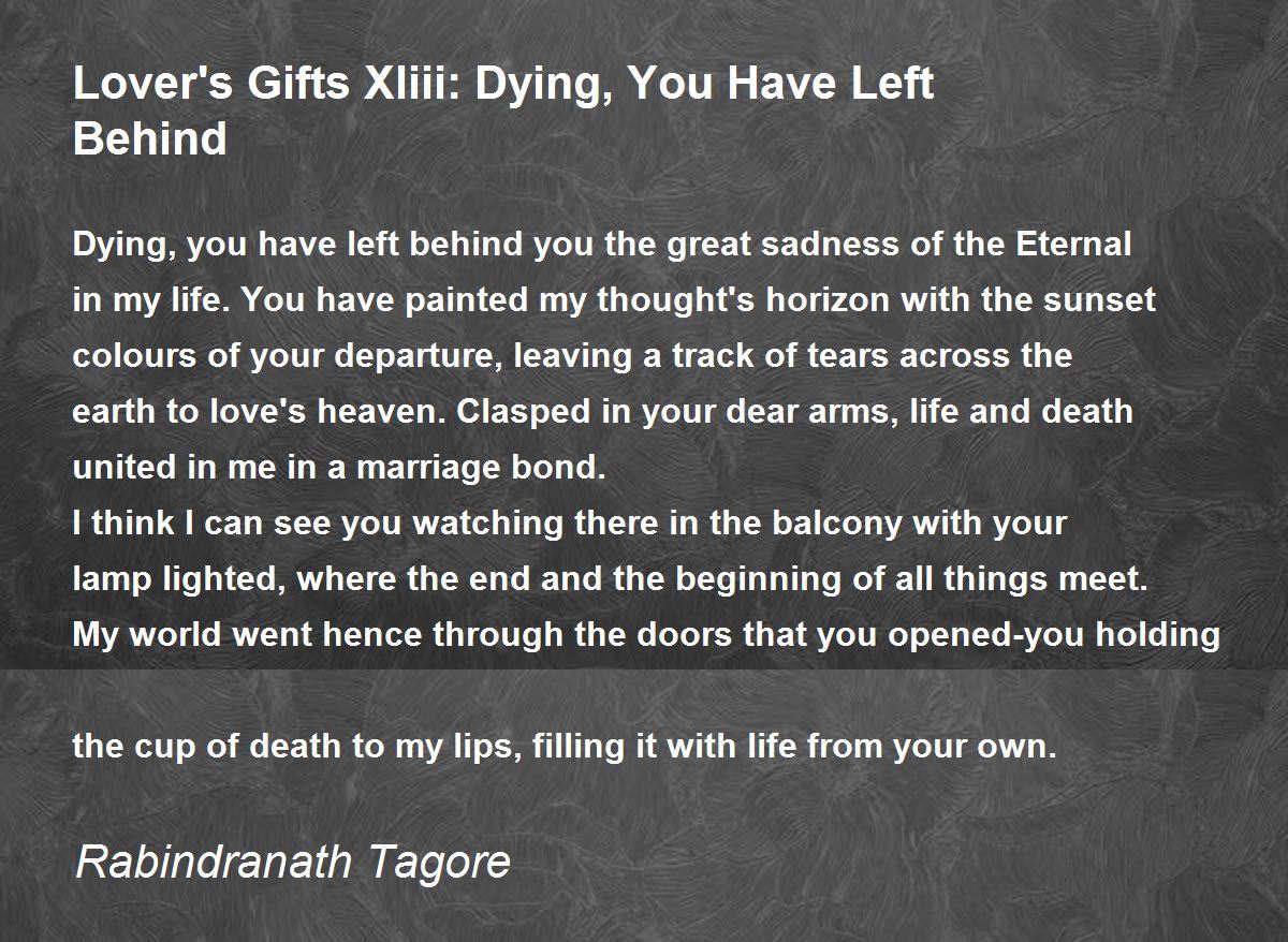 Lover's Gifts Xliii: Dying, You Have Left Behind Poem by Rabindranath