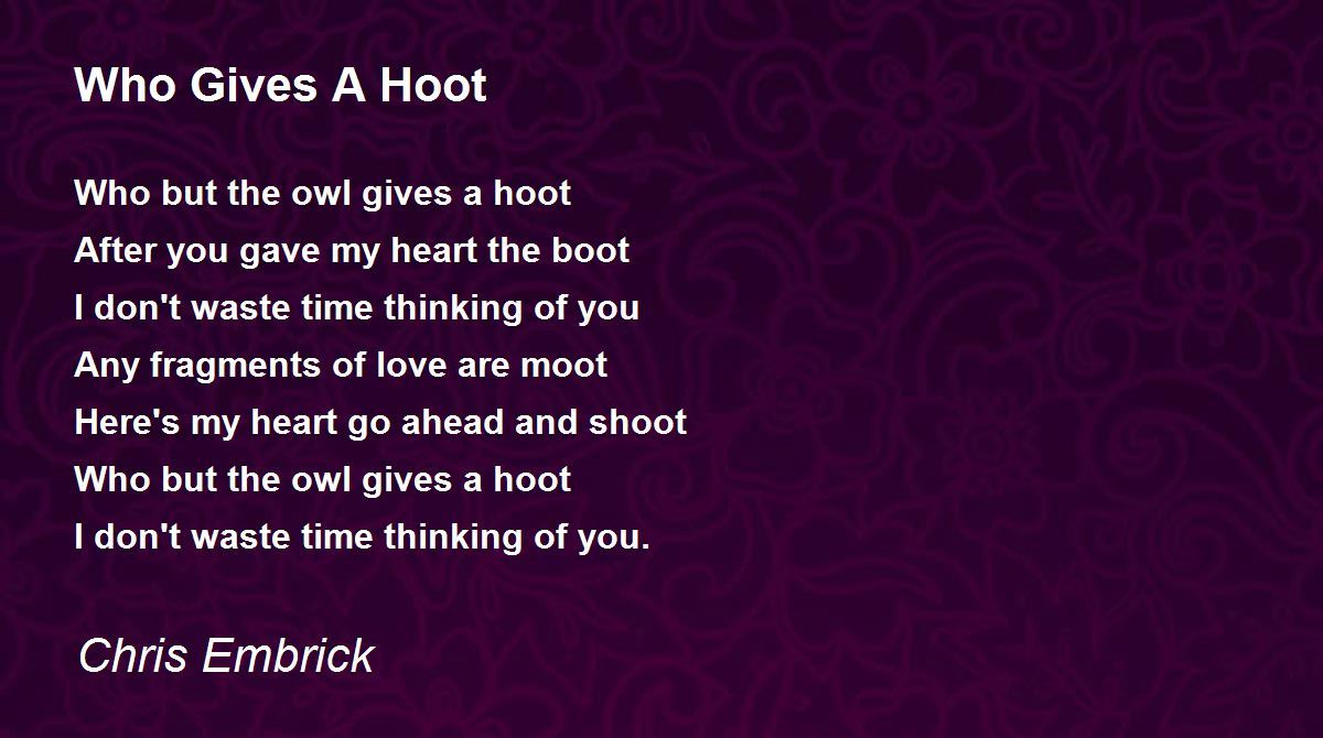 Who Gives A Hoot by Chris Embrick Who Gives A Hoot Poem
