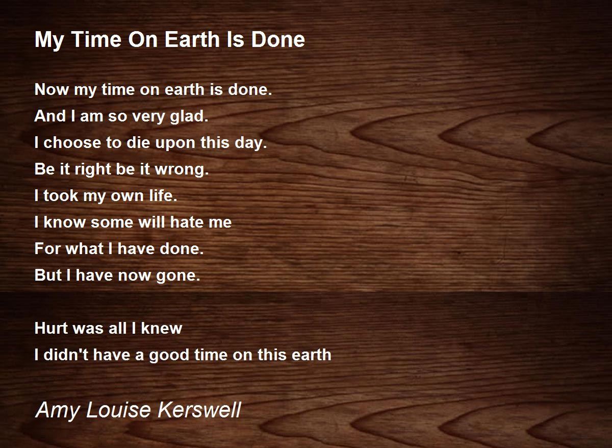 My Time On Earth Is Done My Time On Earth Is Done Poem by Amy Louise